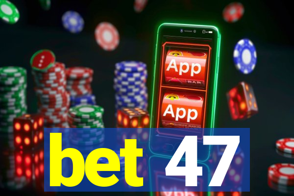 bet 47